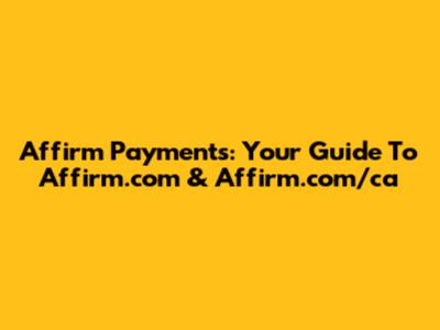 Affirm Payments: Your Guide To Affirm.com & Affirm.com/ca