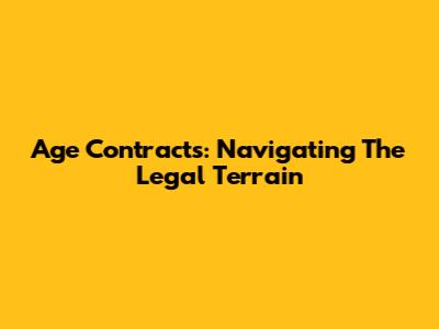 Age Contracts: Navigating The Legal Terrain
