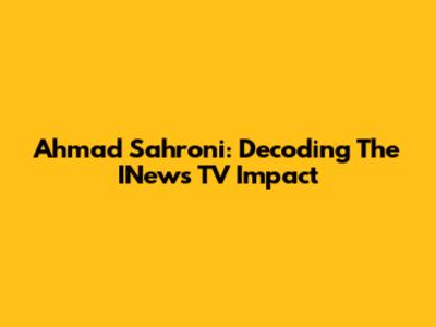 Ahmad Sahroni: Decoding The INews TV Impact