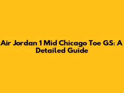 Air Jordan 1 Mid Chicago Toe GS: A Detailed Guide