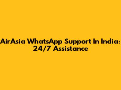 AirAsia WhatsApp Support In India: 24/7 Assistance