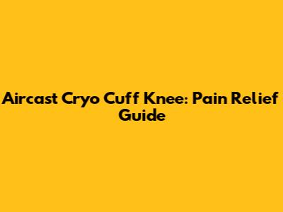 Aircast Cryo Cuff Knee: Pain Relief Guide