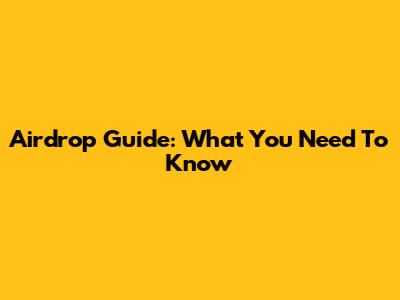 Airdrop Guide: What You Need To Know