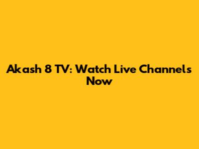 Akash 8 TV: Watch Live Channels Now
