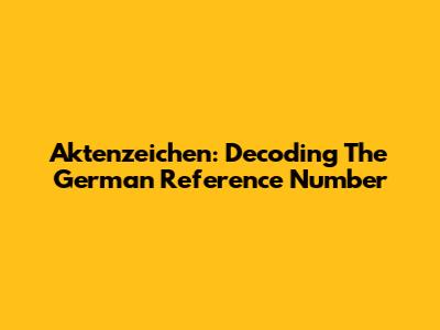 Aktenzeichen: Decoding The German Reference Number