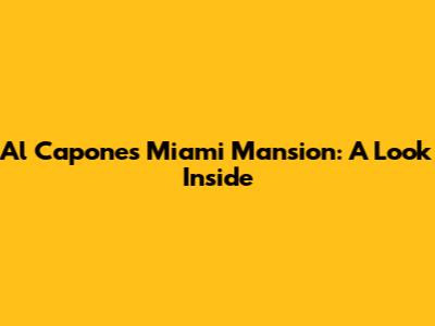 Al Capone's Miami Mansion: A Look Inside