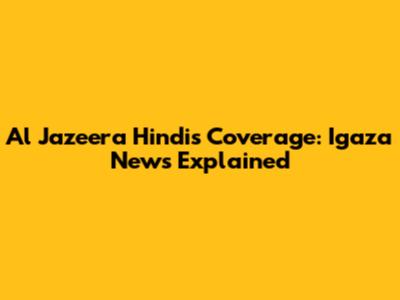 Al Jazeera Hindi's Coverage: Igaza News Explained