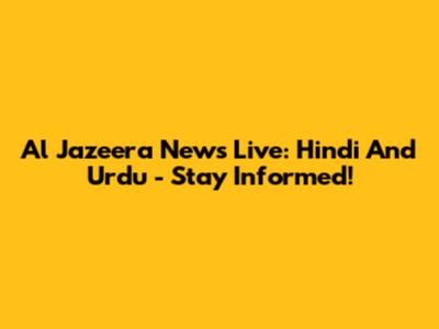Al Jazeera News Live: Hindi And Urdu - Stay Informed!