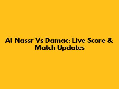 Al Nassr Vs Damac: Live Score & Match Updates