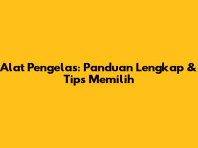Alat Pengelas: Panduan Lengkap & Tips Memilih