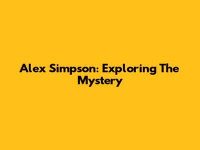 Alex Simpson: Exploring The Mystery