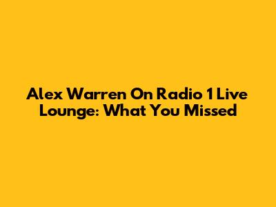 Alex Warren On Radio 1 Live Lounge: What You Missed