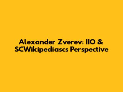 Alexander Zverev: IIO & SCWikipediasc's Perspective