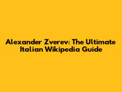 Alexander Zverev: The Ultimate Italian Wikipedia Guide