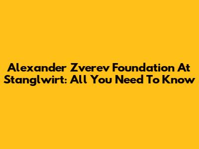 Alexander Zverev Foundation At Stanglwirt: All You Need To Know