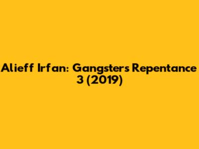 Alieff Irfan: Gangster's Repentance 3 (2019)