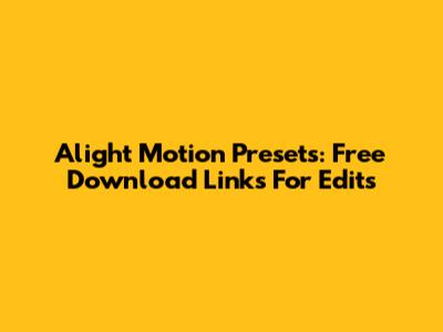 Alight Motion Presets: Free Download Links For Edits