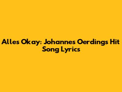 Alles Okay: Johannes Oerding's Hit Song Lyrics