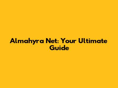 Almahyra Net: Your Ultimate Guide