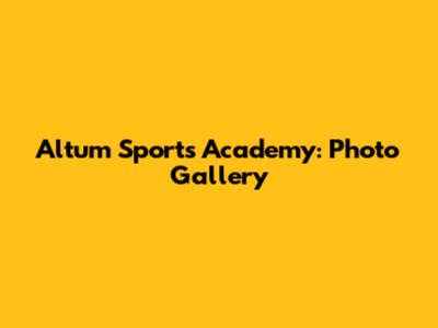 Altum Sports Academy: Photo Gallery