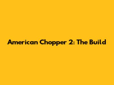 American Chopper 2: The Build
