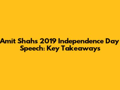 Amit Shah's 2019 Independence Day Speech: Key Takeaways