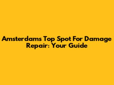 Amsterdam's Top Spot For Damage Repair: Your Guide