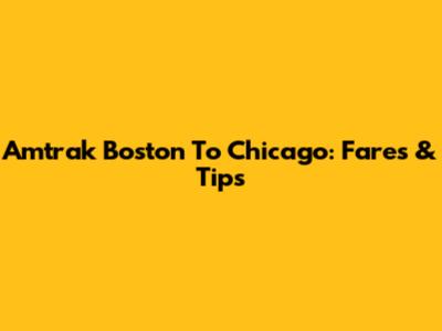 Amtrak Boston To Chicago: Fares & Tips