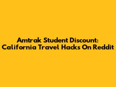 Amtrak Student Discount: California Travel Hacks On Reddit