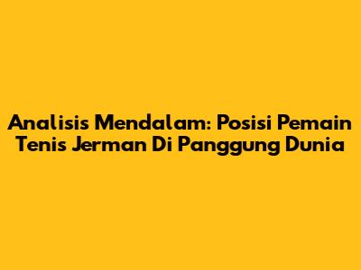 Analisis Mendalam: Posisi Pemain Tenis Jerman Di Panggung Dunia