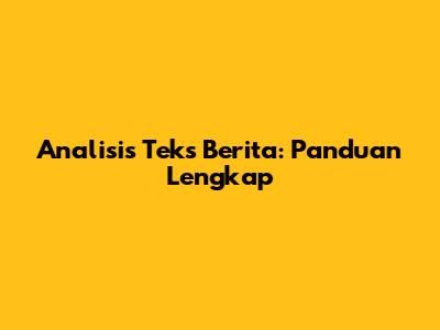 Analisis Teks Berita: Panduan Lengkap