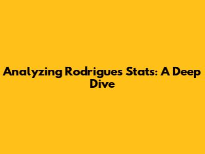 Analyzing Rodrigues' Stats: A Deep Dive