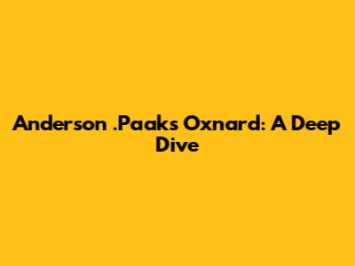 Anderson .Paak's Oxnard: A Deep Dive