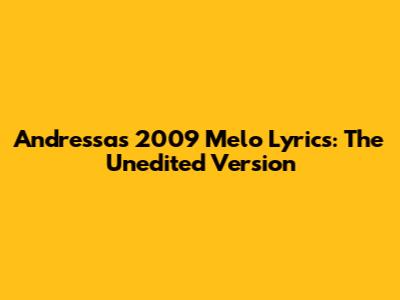Andressa's 2009 Melo Lyrics: The Unedited Version