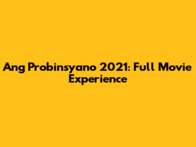 Ang Probinsyano 2021: Full Movie Experience