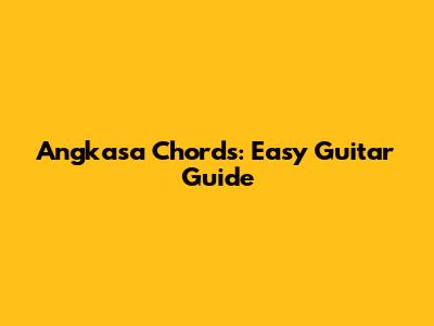 Angkasa Chords: Easy Guitar Guide