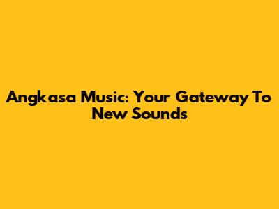 Angkasa Music: Your Gateway To New Sounds