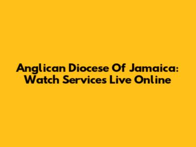 Anglican Diocese Of Jamaica: Watch Services Live Online