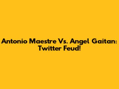 Antonio Maestre Vs. Angel Gaitan: Twitter Feud!