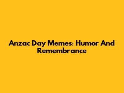 Anzac Day Memes: Humor And Remembrance