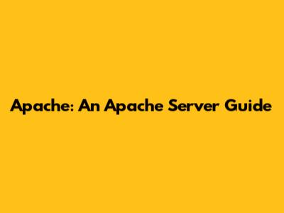 Apache: An Apache Server Guide