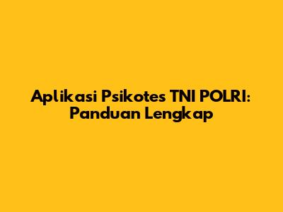 Aplikasi Psikotes TNI POLRI: Panduan Lengkap
