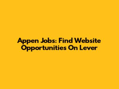 Appen Jobs: Find Website Opportunities On Lever