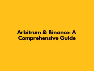 Arbitrum & Binance: A Comprehensive Guide