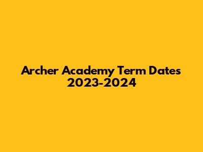 Archer Academy Term Dates 2023-2024