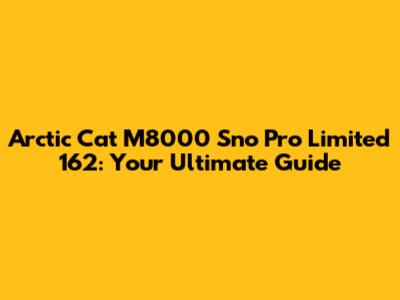 Arctic Cat M8000 Sno Pro Limited 162: Your Ultimate Guide