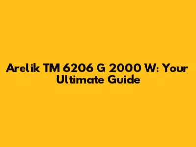 Arelik TM 6206 G 2000 W: Your Ultimate Guide