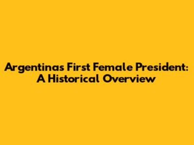 Argentina's First Female President: A Historical Overview