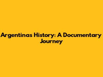 Argentina's History: A Documentary Journey