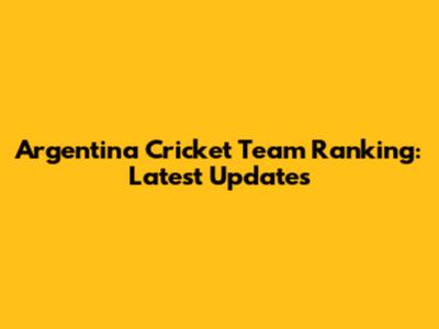 Argentina Cricket Team Ranking: Latest Updates